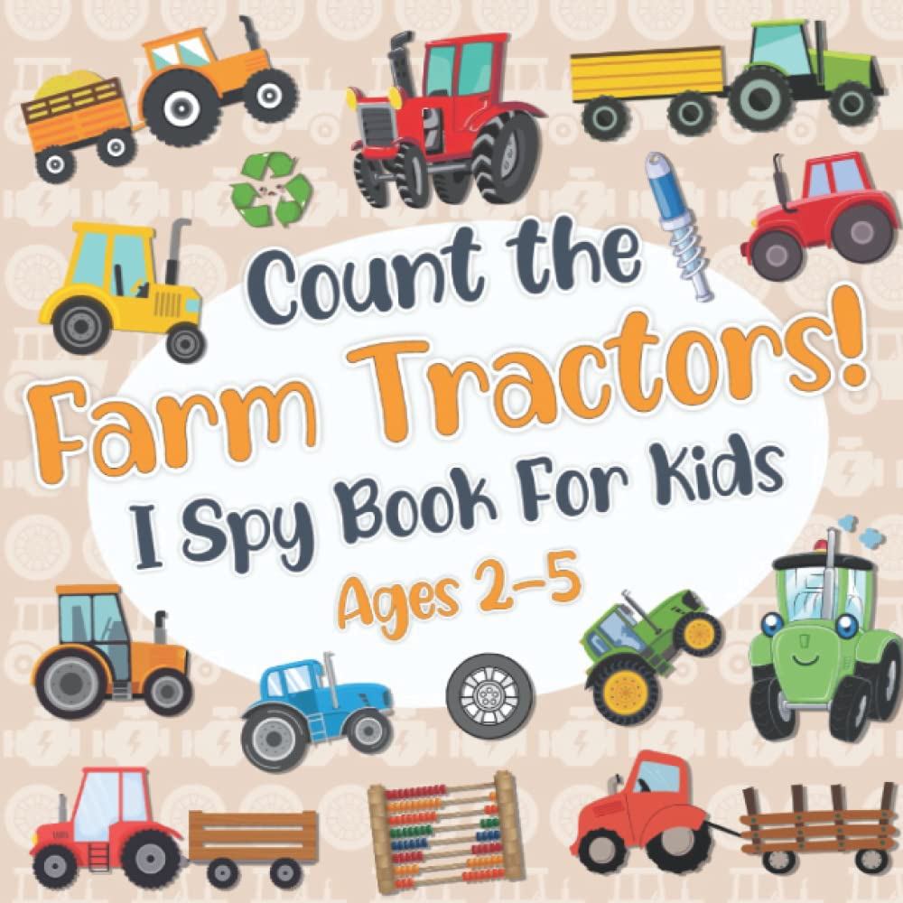 Count The Farm Tractors! I Spy Book for Kids Ages 2-5: Tractor Fun Picture Puzzle Book for Kids: Activity Book About Farm Vehicles (Tractor Books For Toddlers)