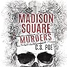 Madison Square Murders by C.S. Poe Madison Square Murders by C.S. Poe