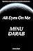 Minu Darab (All Eyes On Me....