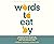Words to Eat By: Using the Power of Self-Talk to Transform Your Relationship with Food and Your Body