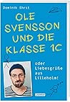 Ole Svensson und die Klasse 1c oder Liebesgrüße aus Lilleholm: Witzige Story um Grundschullehrer Ole Svensson - gespickt mit viel Selbstironie & schrägen Charakteren Ole Svensson und die Klasse 1c oder Liebesgrüße aus Lilleholm: Witzige Story um Grundschullehrer Ole Svensson - gespickt mit viel Selbstironie & schrägen Charakteren