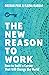 The New Reason to Work: How to Build a Career That Will Change the World