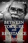 Oscar López Rivera: Between Torture and Resistance Oscar López Rivera: Between Torture and Resistance