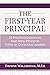 The First-Year Principal: 52 Practical Lessons to Help New Principals Thrive as Conscious Leaders