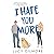 I Hate You More
