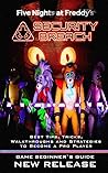 Five Nights at Freddy's: Security Breach Complete Guide: Best Tips, Tricks and Strategies to Become a Pro Player Five Nights at Freddy's: Security Breach Complete Guide: Best Tips, Tricks and Strategies to Become a Pro Player