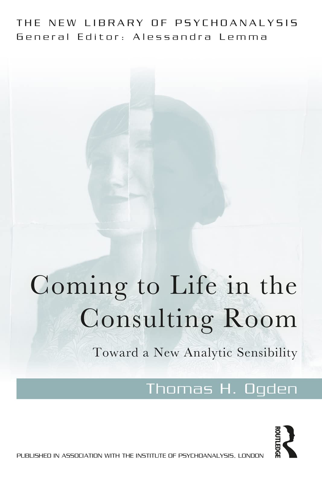 Coming to Life in the Consulting Room: Toward a New Analytic Sensibility (The New Library of Psychoanalysis)