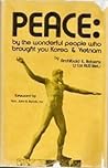 Peace: By The Wonderful People Who Brought You Korea & Vietnam; An Authoritative Indictment Of Maleficent Federal Leadership And A Successful Formula For Corrective Action