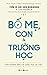 Bố mẹ, con & trường học