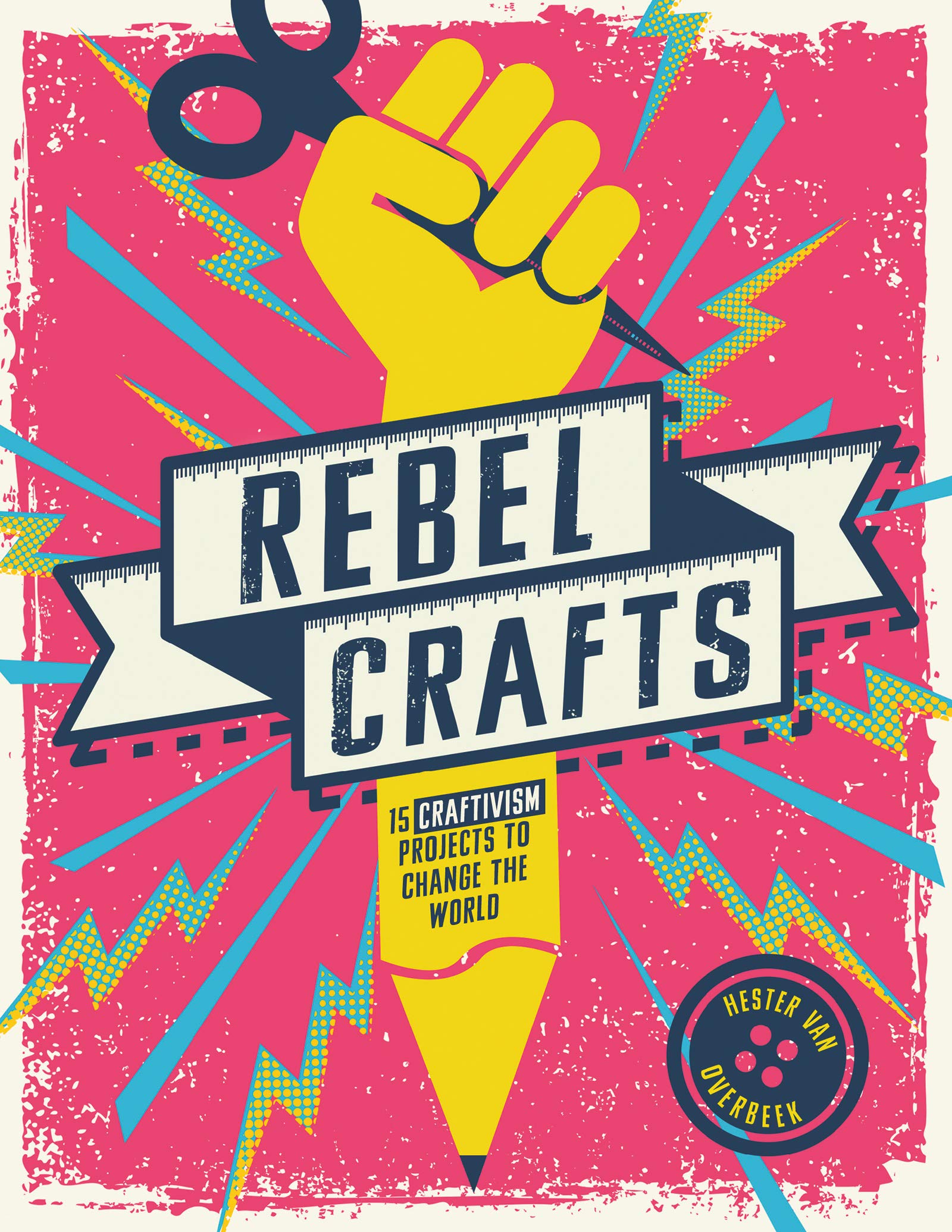 Rebel Crafts: Fifteen craftivism projects to change the world (Hardcover)