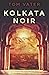 Kolkata Noir