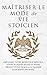 MAÎTRISER LE MODE DE VIE STOÏCIEN by Andreas Athanas