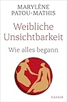 Weibliche Unsichtbarkeit. Wie alles begann Weibliche Unsichtbarkeit. Wie alles begann