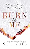 Burn for Me by Sara Cate