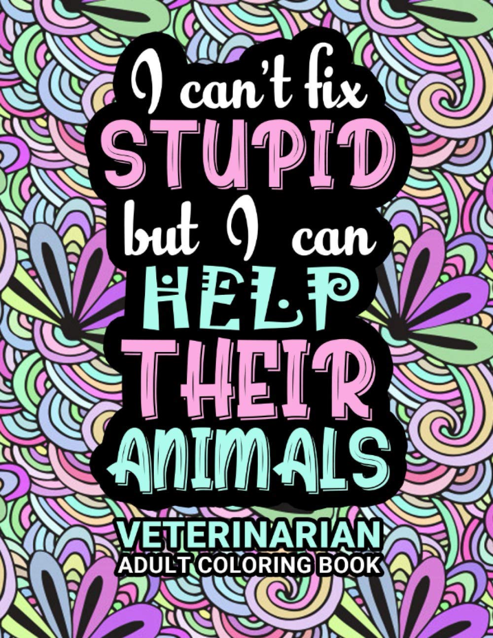 Veterinarian Adult Coloring Book: Funny Thank You Gag Gift For Veterinarians, Vet Techs, Vet Assistants and Vet Receptionists For Men and Women ... Retirement, Birthday and Christmas Fun Gift] (Paperback)