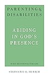 Parenting & Disabilities: Abiding in God’s Presence
