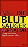 Die Blutsauger der Nation: Wie ein entfesselter Kapitalismus uns ruiniert
