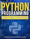 Python Programming Bible for Beginners: The Ultimate Guide to Learn Python Programming with No Coding Experience in 3 Days: The Most Comprehensive Crash Course on Python Programming for Beginners Python Programming Bible for Beginners: The Ultimate Guide to Learn Python Programming with No Coding Experience in 3 Days: The Most Comprehensive Crash Course on Python Programming for Beginners