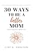 30 Ways to be a Better Mom: A Devotional Guide for Imperfect Moms
