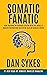 Somatic Fanatic by Dan Sykes