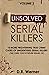 Unsolved Serial Killers: 10 More Frightening True Crime Cases Of Unidentified Serial Killers (The Ones You've Never Heard Of) Volume 2