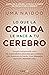 Lo que la comida hace a tu cerebro (Spanish Edition)