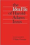 The Idea File of Harold Adams Innis (Heritage) The Idea File of Harold Adams Innis (Heritage)