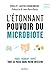 Etonnant pouvoir du microbiote