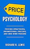 Price Psychology: Pricing Strategies, Promotional Pricing, and Odd-Even Pricing (Business Psychology Books) Price Psychology: Pricing Strategies, Promotional Pricing, and Odd-Even Pricing (Business Psychology Books)