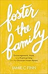 Book cover for Foster the Family: Encouragement, Hope, and Practical Help for the Christian Foster Parent