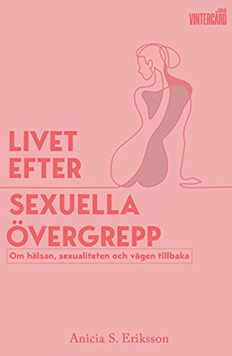 Livet efter sexuella övergrepp: Om hälsa, sexualitet och vägen tillbaka (Paperback)