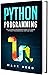 Python Programming: The Ultimate Beginners Guide to Learn Python Programming Step-by-Step (Computer Programming)