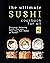 The Ultimate Sushi Cookbook for All: Discover Amazing Sushi Recipes That You Can Make at Home!