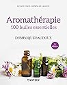 Aromathérapie - 2e éd. - 100 huiles essentielles: 100 huiles essentielles