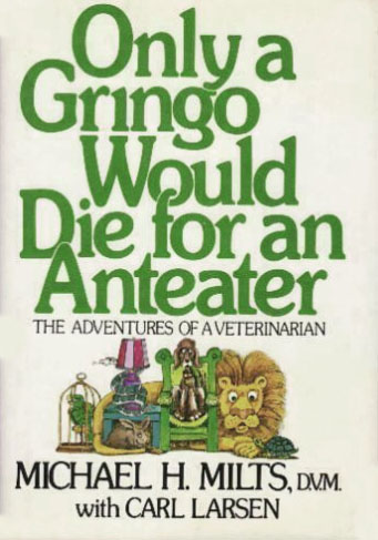 Only a Gringo Would Die for an Anteater: The Adventures of a Veterinarian (Hardcover)