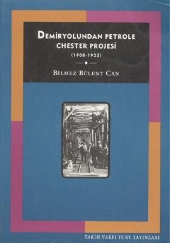 Demiryolundan petrole Chester Projesi, 1908-1923 (Tarih Vakfı yurt yayınları) (Turkish Edition)