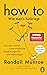 HOW TO - Wie man's hinkriegt: Absurde, wirklich wissenschaftliche Empfehlungen für alle Lebenslagen - Deutschsprachige Ausgabe, illustriert