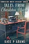 Tales from Charleton House: Charleton House Mystery Shorts (The Charleton House Mysteries Book 8)
