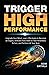 Trigger High Performance: Upgrade Your Mind, Learn Effectively to Become an Expert, Activate Flow State to Take Relentless Action, and Perform At Your Best (Personal Mastery Series)
