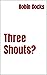 Three Shouts?