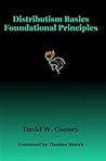 Distributism Basics: Foundational Principles Distributism Basics: Foundational Principles