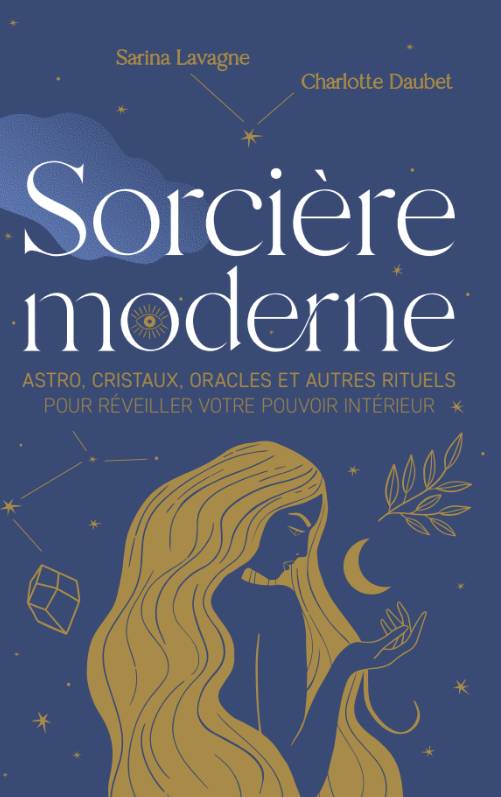 Sorcière moderne : astro, cristaux, oracles et autres rituels pour réveiller votre pouvoir intérieur