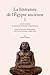 La Littérature de l’Égypte ancienne. Volume I Ancien Empire e... by Bernard Mathieu