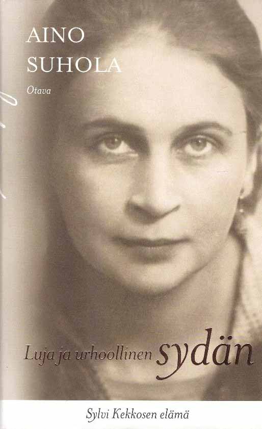 Luja ja urhoollinen sydän: Sylvi Kekkosen elämä (Hardcover)