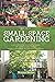Dig Into Small Space Gardening for Beginners: A 101 Approach to Start a Hobby or Ignite a Passion for Urban, Container, or Vertical Gardening.