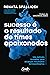 Sucesso é o resultado de times apaixonados: Um método inovador para alcançar resultados extraordinários (Portuguese Edition)