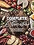Complete Charcuterie Over 200 Contemporary Spreads for Easy Entertaining (Charcuterie, Serving Boards, Platters, Entertaining) by The Coastal Kitchen
