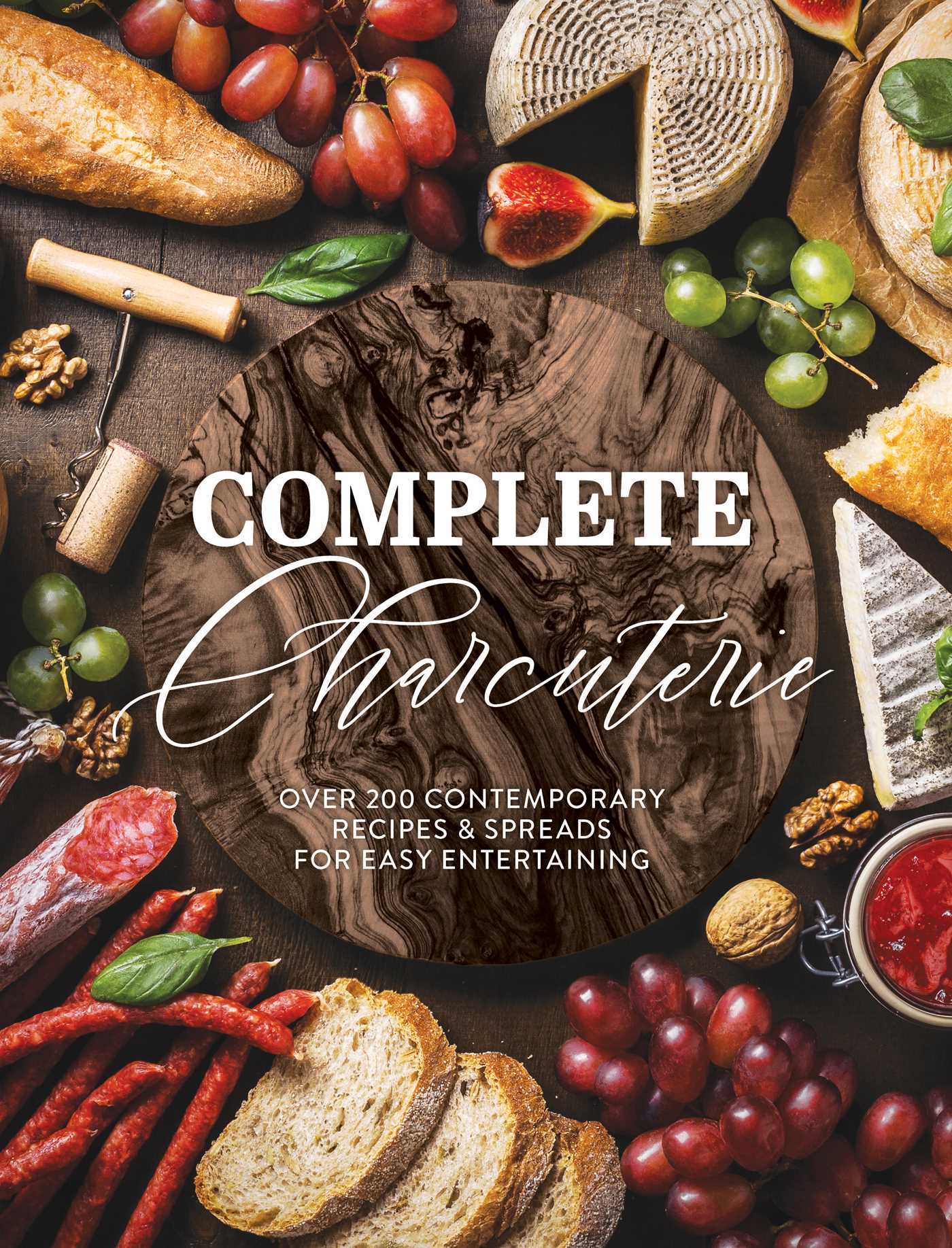 Complete Charcuterie: Over 200 Contemporary Spreads for Easy Entertaining (Charcuterie, Serving Boards, Platters, Entertaining) (Complete Cookbook Collection)