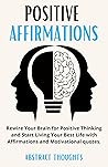 Positive Affirmations: Rewire Your Brain for Positive Thinking and Start Living Your Best Life with Affirmations and Motivational quotes
