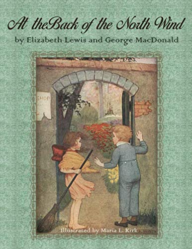 At the Back of the North Wind: by Elizabeth Lewis and George MacDonald, Illustrated by Maria L. Kirk.